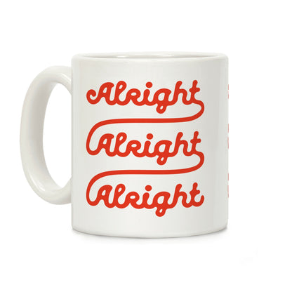 Alright Alright Alright Coffee Mug