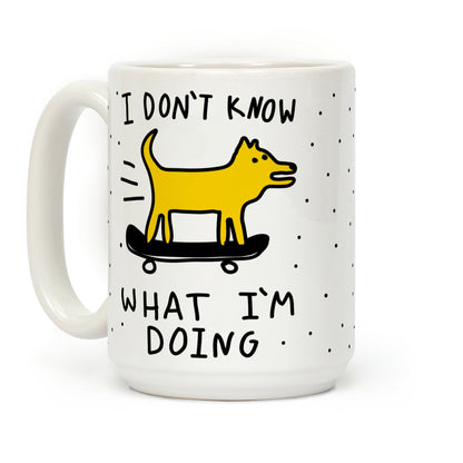 I Don't Know What I'm Doing Coffee Mug