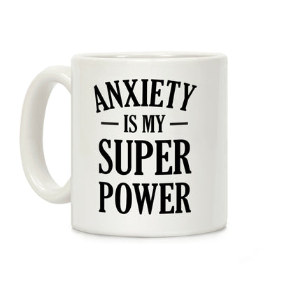 Anxiety Is My Superpower Coffee Mug