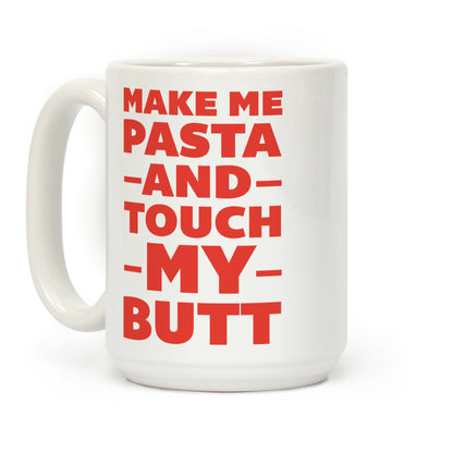 Make Me Pasta And Touch My Butt Coffee Mug