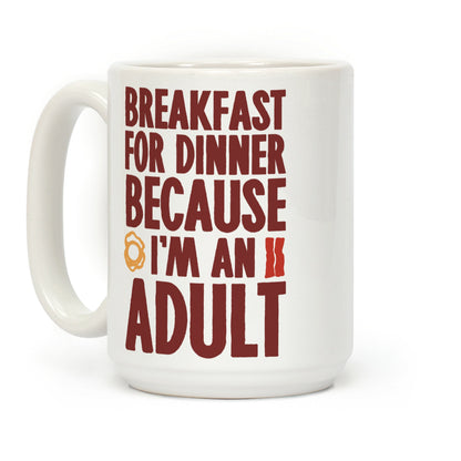 Breakfast For Dinner Because I'm An Adult Coffee Mug