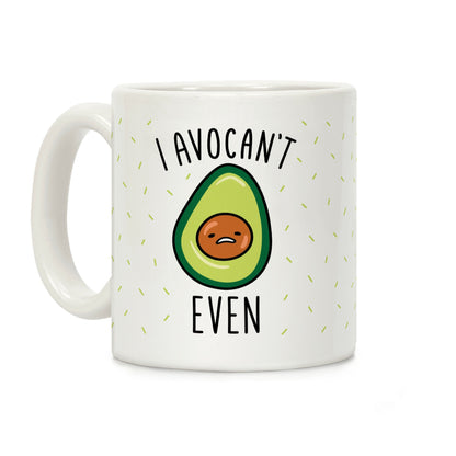 I Avocan't Even Coffee Mug