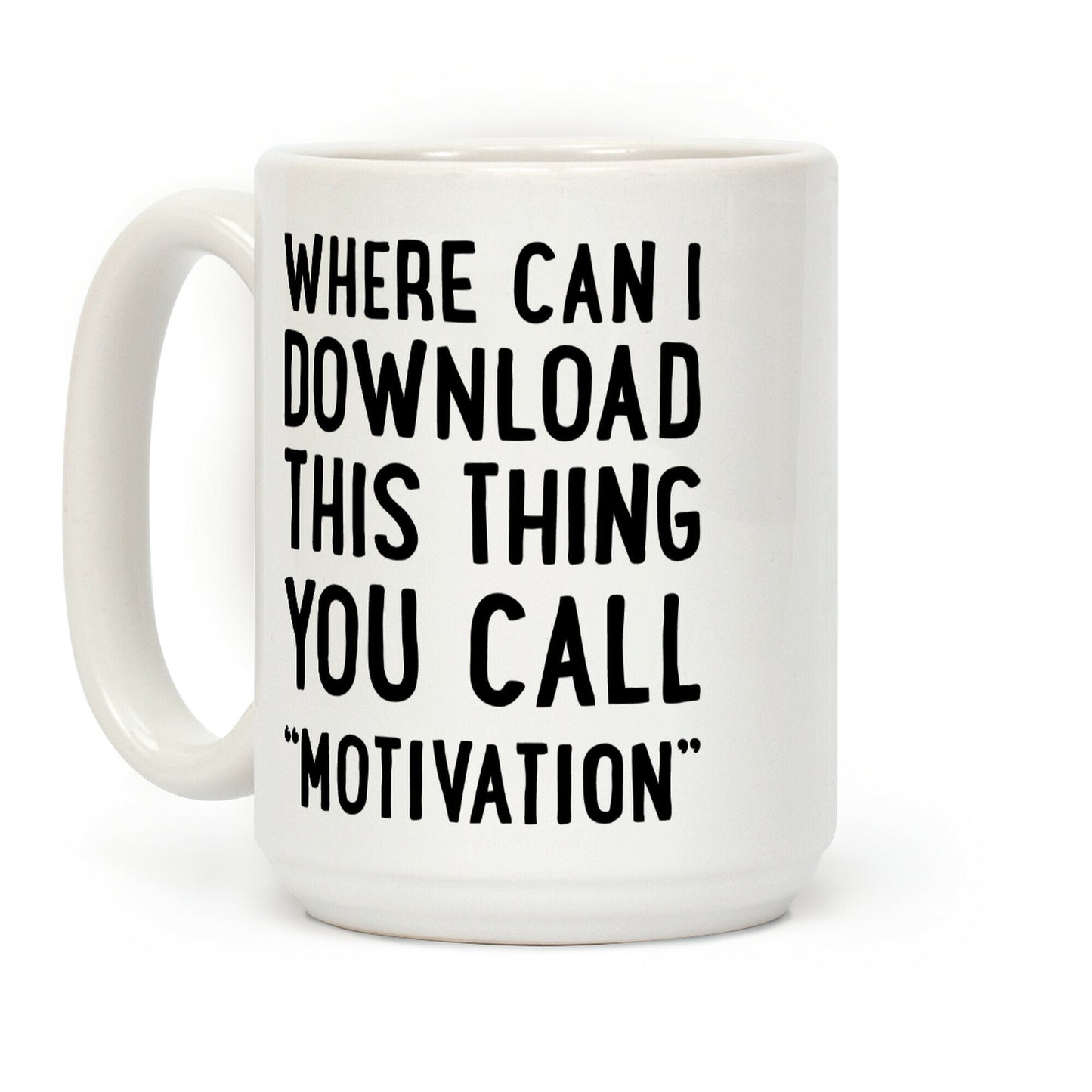 Where Can I Download This Thing You Call "Motivation" Coffee Mug