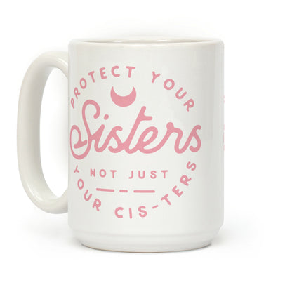 Protect Your Sisters Mug Coffee Mug