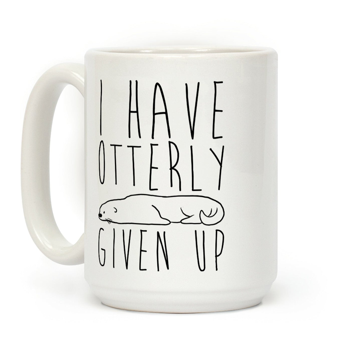 I Have Otterly Given Up Coffee Mug