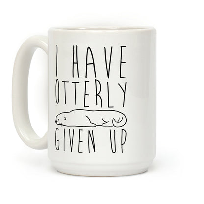 I Have Otterly Given Up Coffee Mug