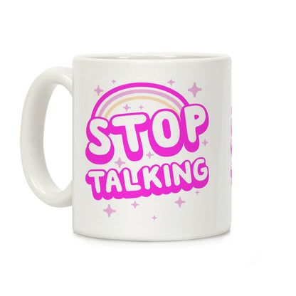 Stop Talking Coffee Mug