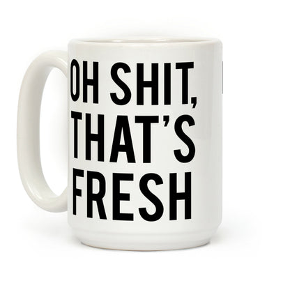 Oh Shit That's Fresh Coffee Mug