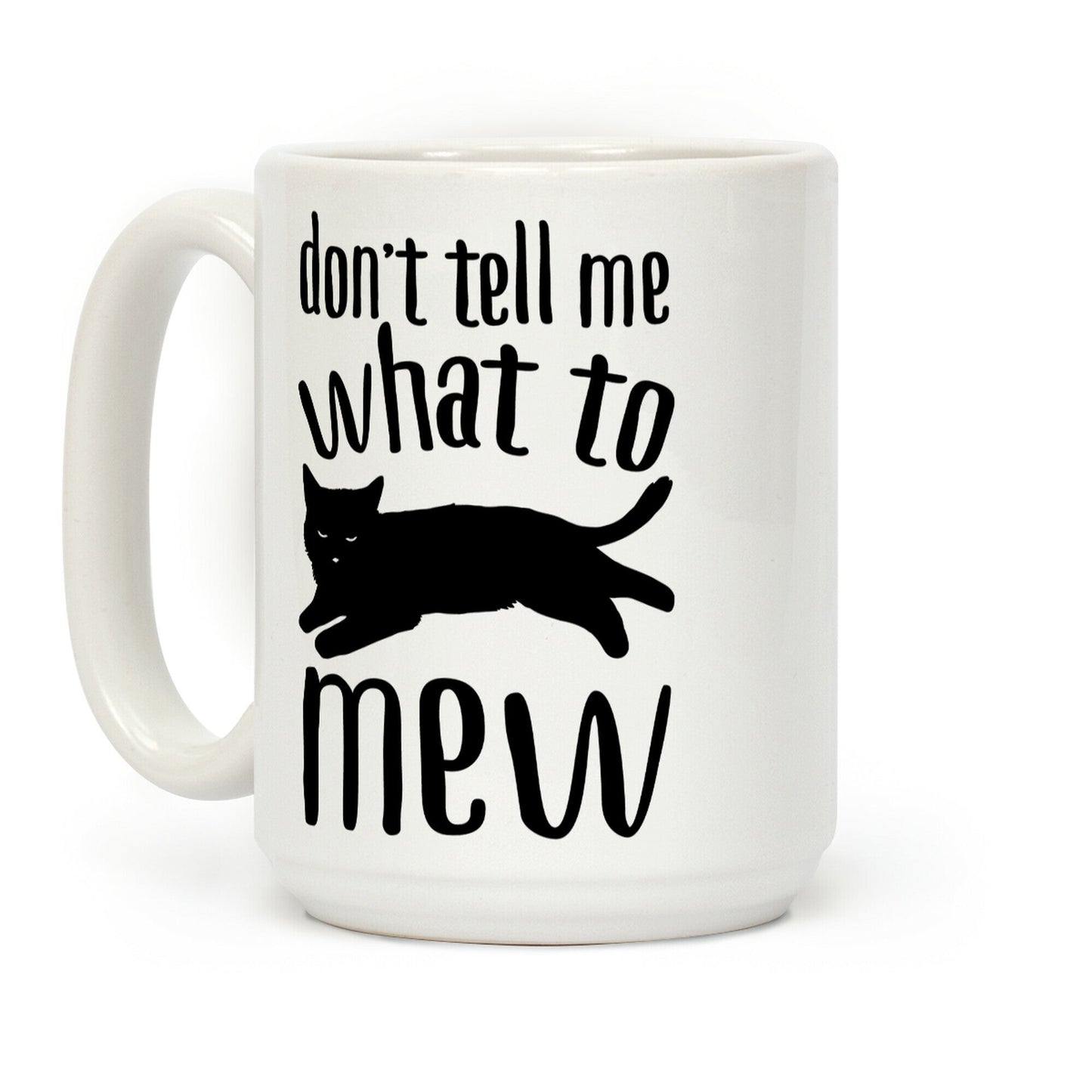 Don't Tell Me What To Mew Coffee Mug