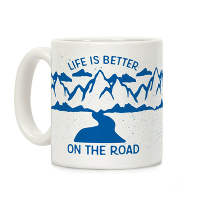 Life Is Better On The Road Coffee Mug