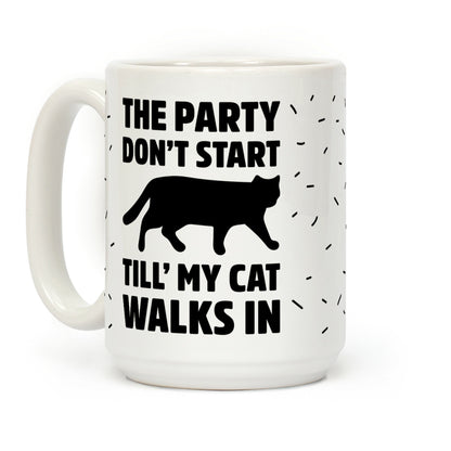 The Party Don't Start Till' I Walk In Coffee Mug