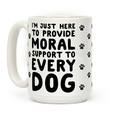 Here To Provide Moral Support To Every Dog Coffee Mug