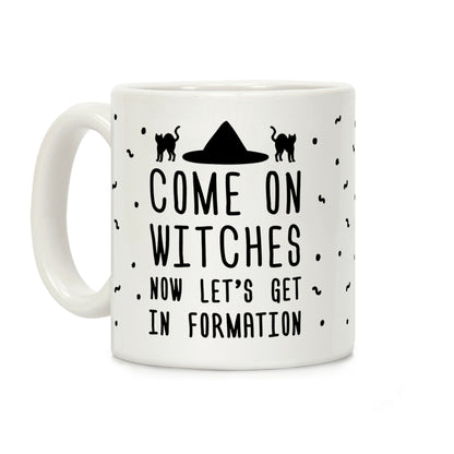 Come On Witches Now Let's Get In Formation Coffee Mug