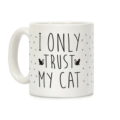 I Only Trust My Cat Coffee Mug