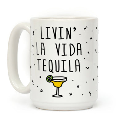 Livin' La Vida Tequila Coffee Mug