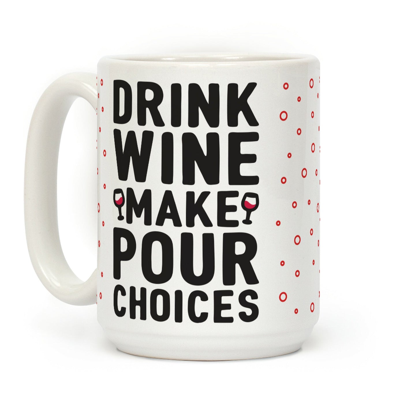 Drink Wine Make Pour Choices Coffee Mug