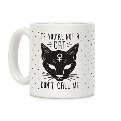 If You're Not A Cat Don't Call Me Coffee Mug