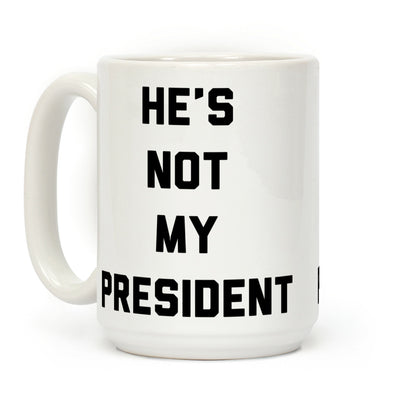 He's Not My President Coffee Mug