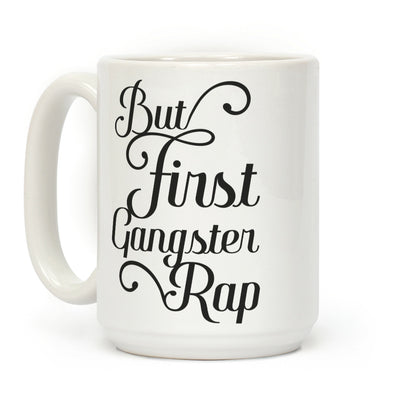 But First Gangster Rap Coffee Mug