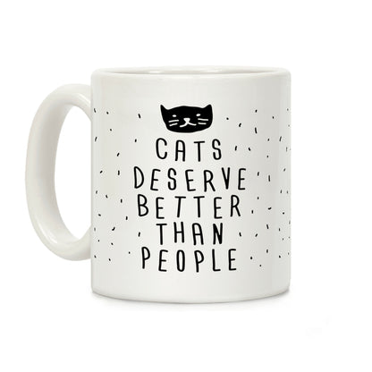 Cats Deserve Better Than People Coffee Mug