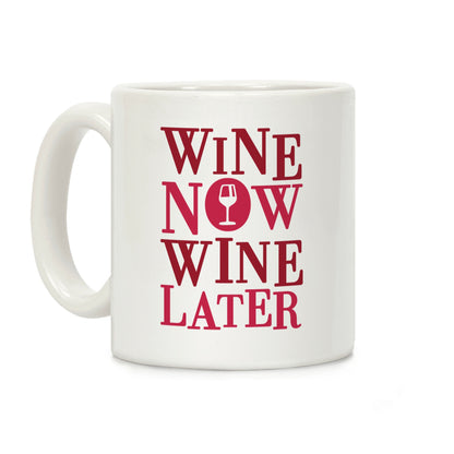 Wine Now Wine Later Coffee Mug