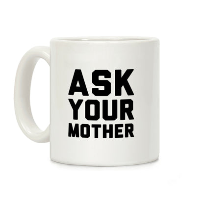 Ask Your Mother White Print Coffee Mug