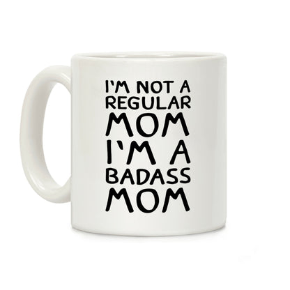 I'm Not A Regular Mom I'm A Badass Mom Coffee Mug