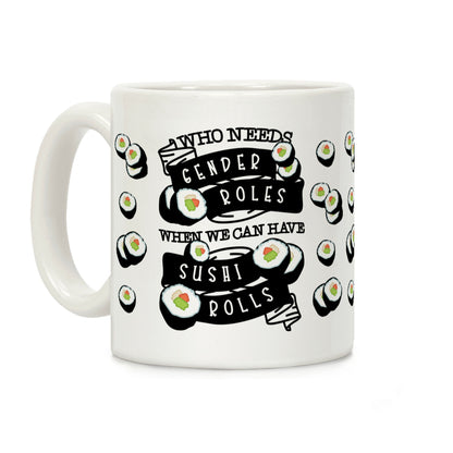 Who Needs Gender Roles When We Can Have Sushi Rolls Coffee Mug