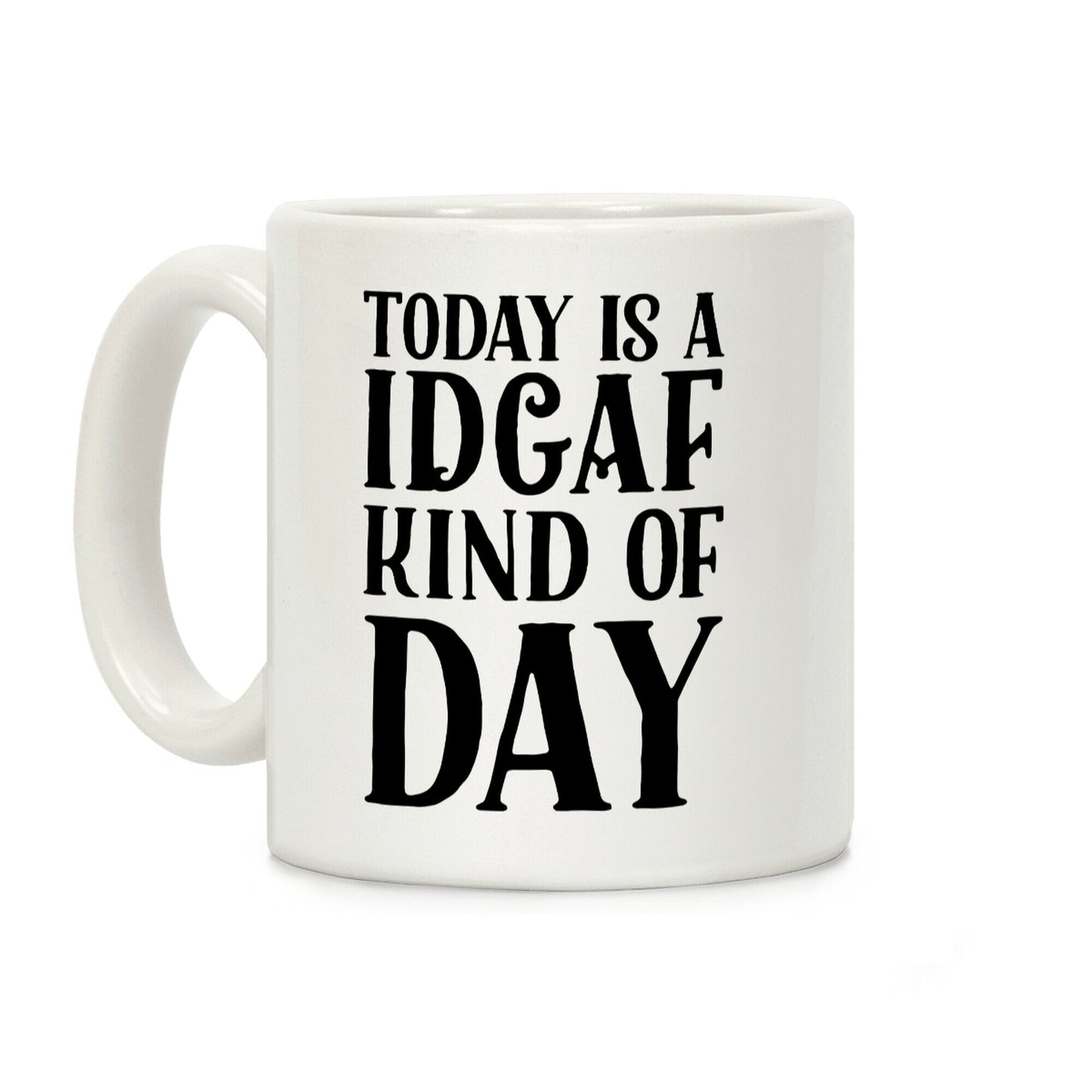 Today Is A IDGAF Kind Of Day Coffee Mug