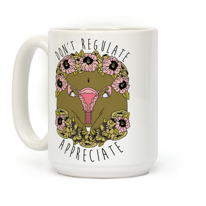 Don't Regulate Appreciate Coffee Mug