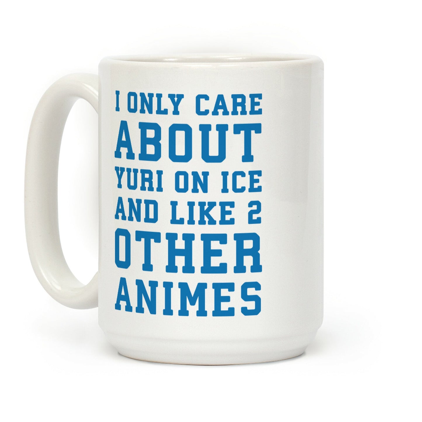 I Only Care About Yuri On Ice and Like 2 Other Animes Coffee Mug