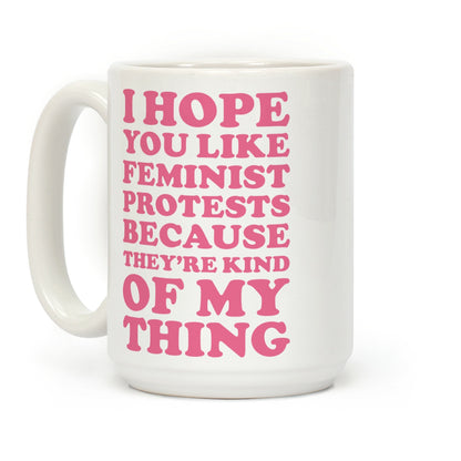 I Hope You Like Feminist Protests Coffee Mug