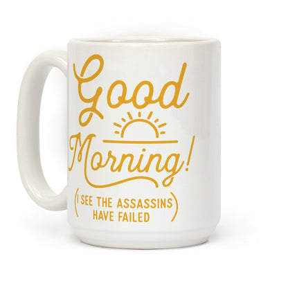 I See The Assassins Have Failed Coffee Mug
