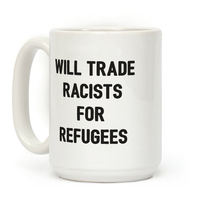 Will Trade Racists For Refugees Coffee Mug