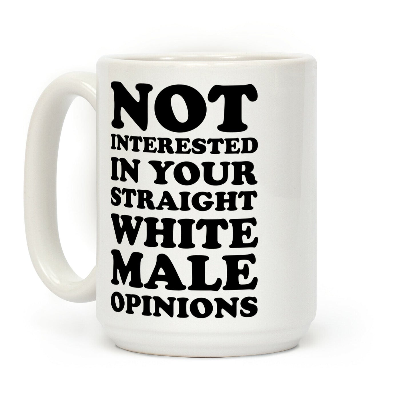 Not Interested In Your Straight White Male Opinions Coffee Mug
