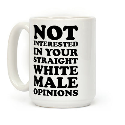 Not Interested In Your Straight White Male Opinions Coffee Mug