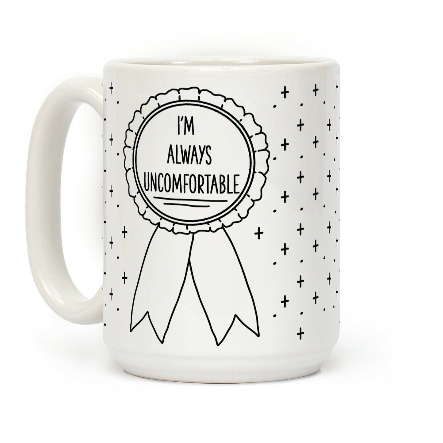 I'm Always Uncomfortable Coffee Mug