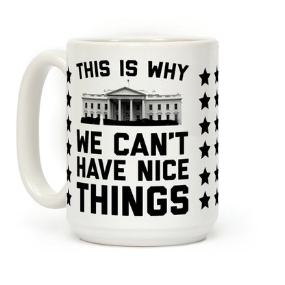 This is Why We Can't Have Nice Things Coffee Mug
