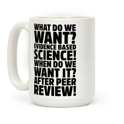 What Do We Want Evidence Based Science Coffee Mug