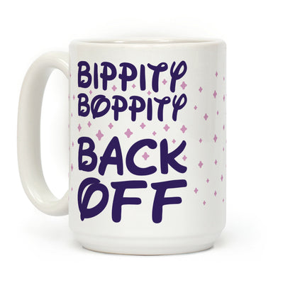 Bippity Boppity Back Off Coffee Mug