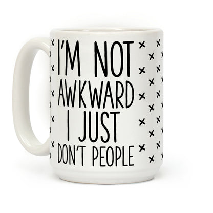 I'm Not Awkward I Just Don't People Coffee Mug