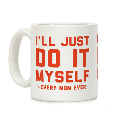 I'll Just Do It Myself Coffee Mug
