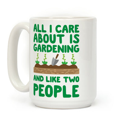 All I Care About Is Gardening And Like Two People Coffee Mug