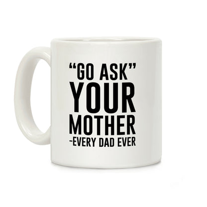 Go Ask Your Mother Coffee Mug
