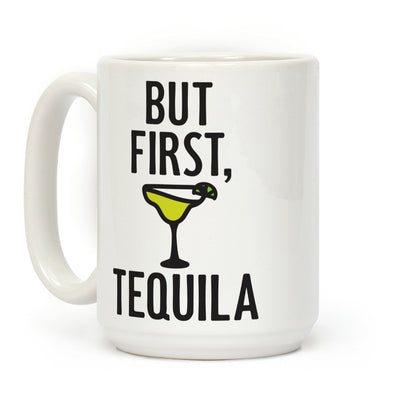 But First, Tequila Coffee Mug