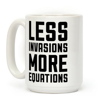 Less Invasions More Equations Coffee Mug