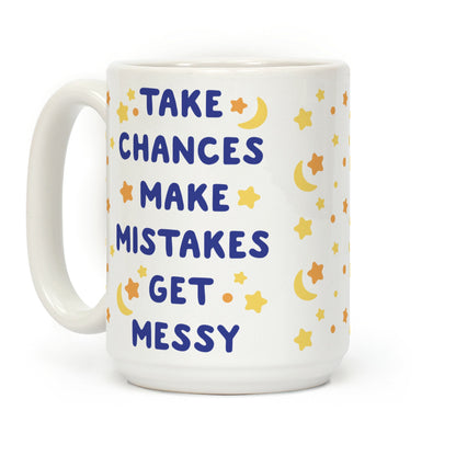 Take Chances Make Mistakes Get Messy Coffee Mug