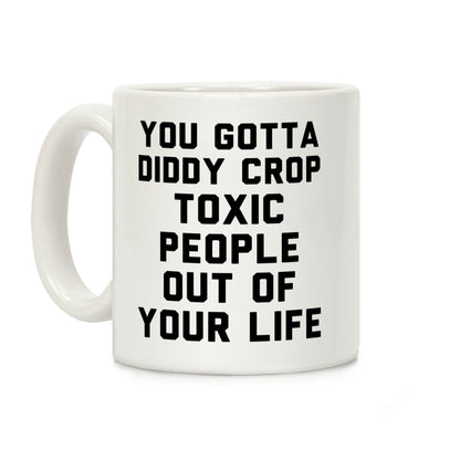 You Gotta Diddy Crop Toxic People Out Of Your Life Coffee Mug