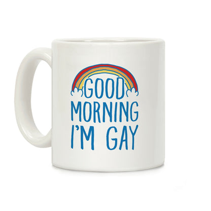 Good Morning I'm Gay Coffee Mug