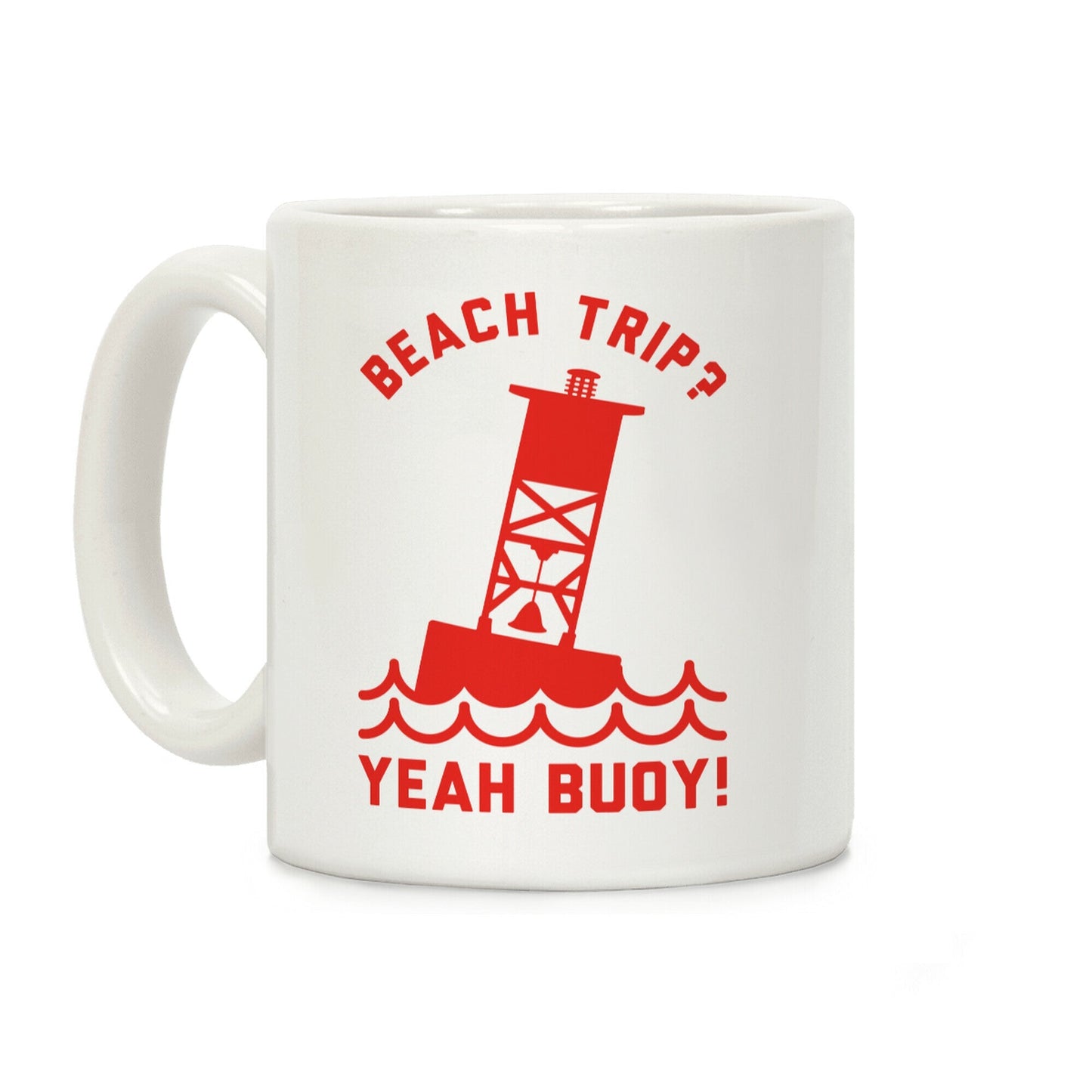 Beach Trip? Yeah Buoy Coffee Mug